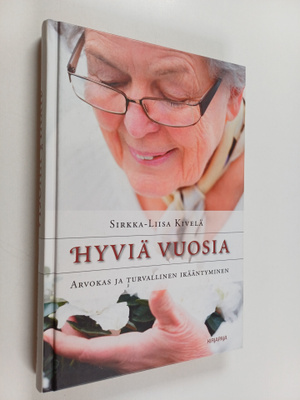 Sirkka-Liisa Kivelä : Hyviä vuosia : arvokas ja turvallin...