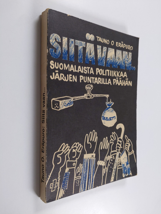 Tauno O. Eräpuro : Siitä vaan  : suomalaista politiikkaa ...