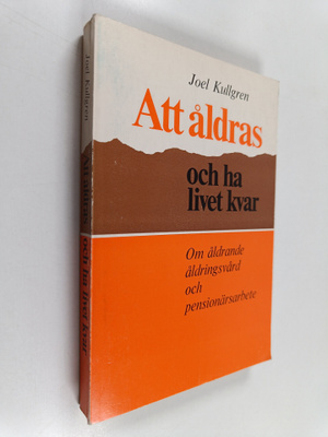 Joel Kullgren : Att åldras och ha livet kvar : om åldrand...
