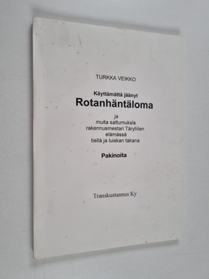 Turkka Veikko : Käyttämättä jäänyt rotanhäntäloma ja muit...