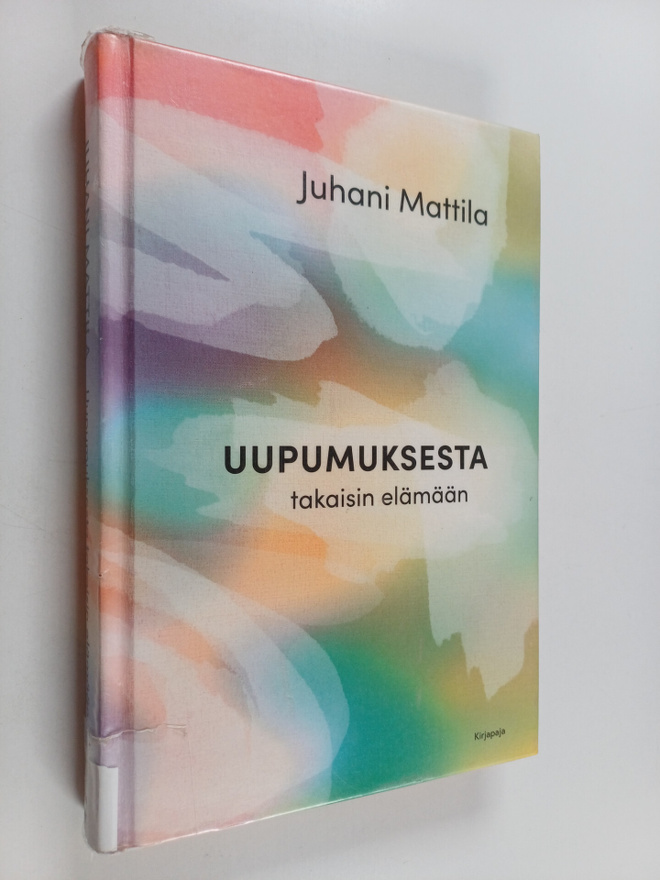 Juhani Mattila : Uupumuksesta takaisin elämään