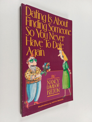 Nancy Kelton ym. : Dating Is about Finding Someone So You...