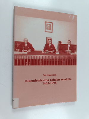 Esa Hassinen : Oikeudenhoitoa Lahden seudulla 1403-1998