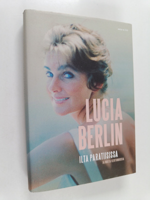 Lucia Berlin : Ilta paratiisissa ja muita kertomuksia