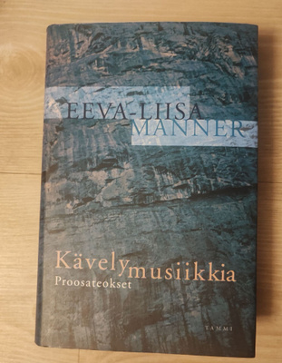 Kävelymusiikkia Proosateokset Eeva-Liisa Manner