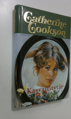 Catherine Cookson : Kasvattitytär