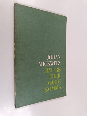Johan Mickwitz : Bättre tider måste komma