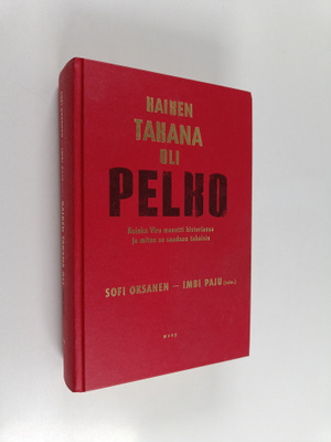 Sofi Oksanen ym. : Kaiken takana oli pelko : kuinka Viro ...