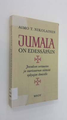 Aimo T. Nikolainen : Jumala on edessäpäin : Jeesuksen ver...