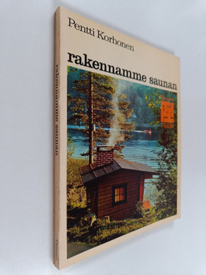 Pentti Korhonen : Rakennamme saunan