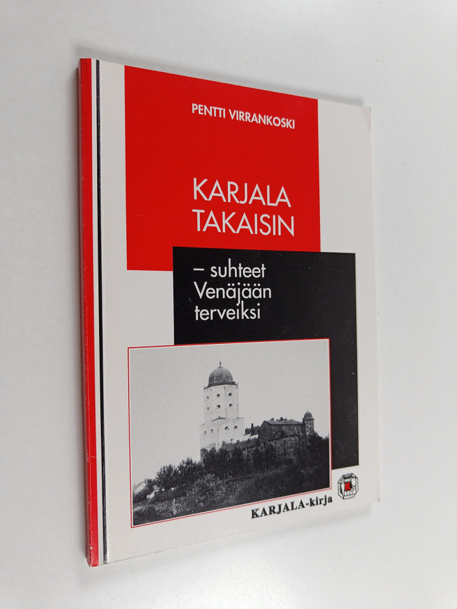 Pentti Virrankoski : Karjala takaisin - suhteet Venäjään ...