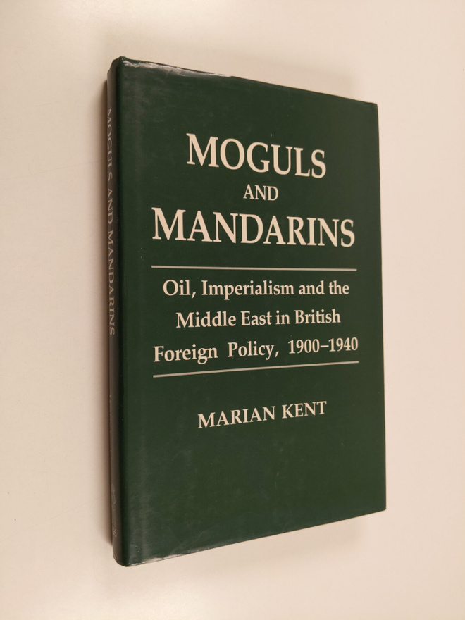 Marian Kent : Moguls and Mandarins - Oil, Imperialism, an...