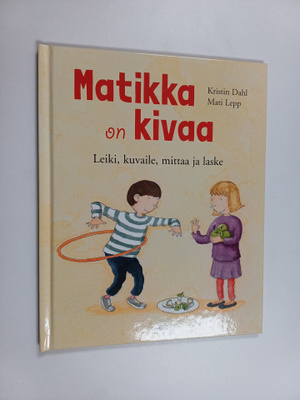 Kristin Dahl : Matikka on kivaa : Leiki, kuvaile,mittaa j...