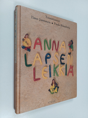 Timo Juntunen ym. : Anna lapsen leikkiä : kirja leikistä ...
