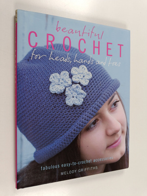 Melody Griffiths : Beautiful Crochet for Heads, Hands and...
