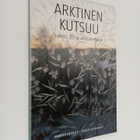 Markku Heikkilä : Arktinen kutsuu : Suomi, EU ja arktinen... - pikkukuva 1