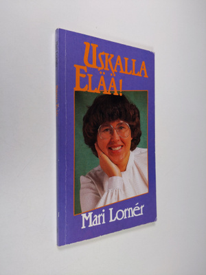 Mari Lorner : Uskalla elää!
