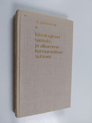 G. Arbatov : Ideologinen taistelu ja aikamme kansainvälis...