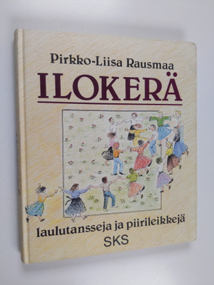 Pirkko-Liisa Rausmaa : Ilokerä : laulutansseja ja piirile...