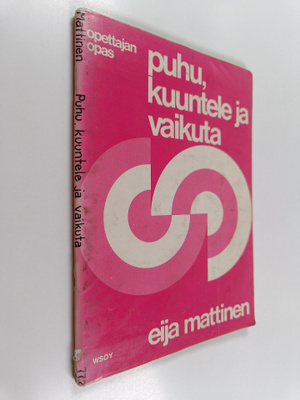 Eija Mattinen : Puhu, kuuntele ja vaikuta Opettajan opas