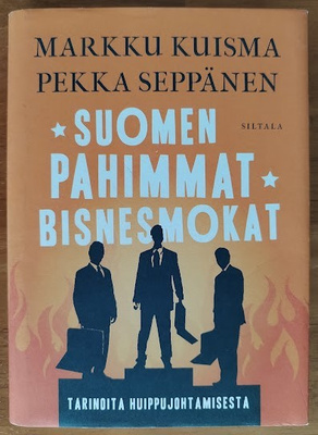 Markku Kuisma & Pekka Seppänen: Suomen pahimmat bisnesmokat