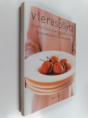 Donna Hay : Vieraspöytä : coctailkutsut, juhlapäivälliset...
