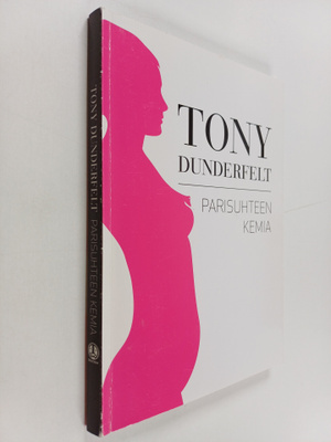 Tony Dunderfelt : Parisuhteen kemia : mitä oikeastaan tap...