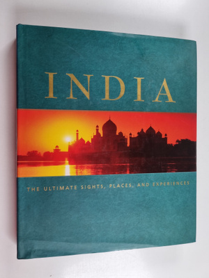 India : the ultimate sights, places, and experiences