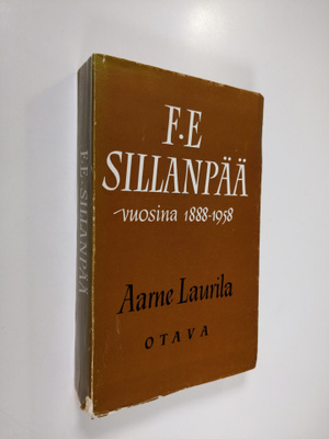 Aarne Laurila : F. E. Sillanpää vuosina 1888-1958