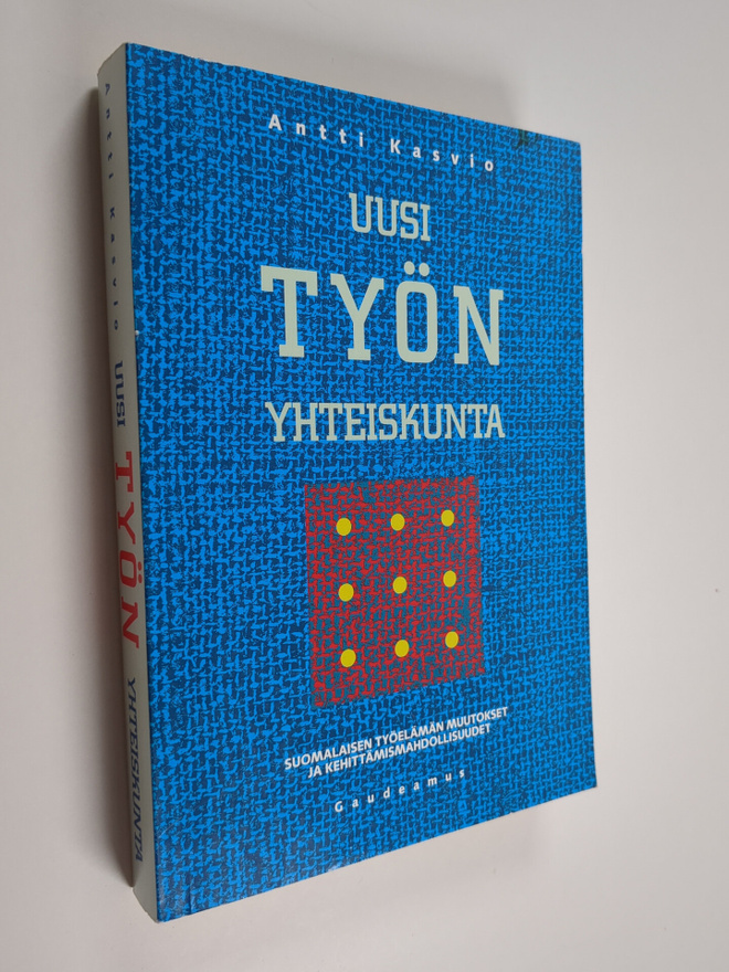 Antti Kasvio : Uusi työn yhteiskunta : suomalaisen työelä...