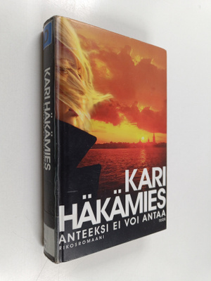 Kari Häkämies : Anteeksi ei voi antaa : rikosromaani