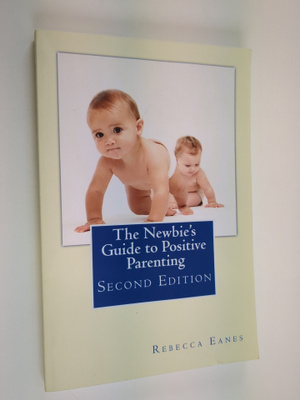 Rebecca Eanes : The Newbie's Guide to Positive Parenting ...