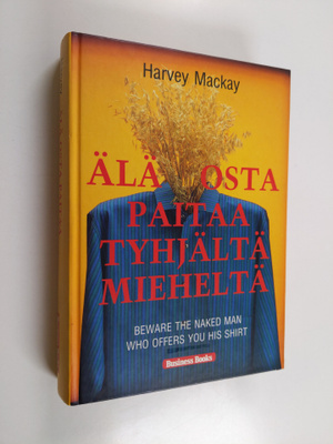 Harvey Mackay : Älä osta paitaa tyhjältä mieheltä