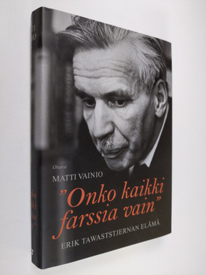 Matti Vainio : Onko kaikki farssia vain : Erik Tawaststje...