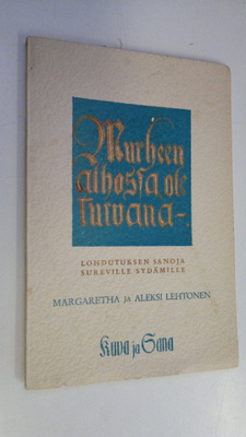 Margaretha Lehtonen : Murheen alhossa ole turvana : lohdu...