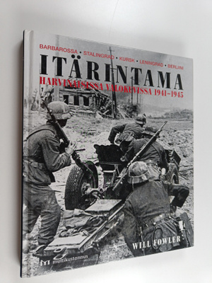 Will Fowler : Itärintama harvinaisissa valokuvissa 1941-1945