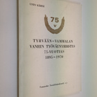 Unto Kärnä : Tyrvään - Vammalan vanhin työväenyhdistys 75... - pikkukuva 1