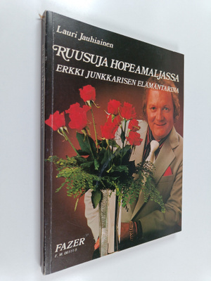 Lauri Jauhiainen : Ruusuja hopeamaljassa : Erkki Junkkari...