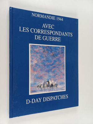 Normandie 1944 : avec les correspondants de guerre : d-da...