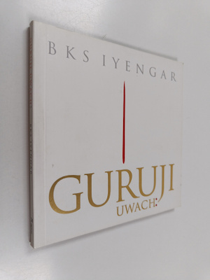Bks Iyengar : Guruji uwach