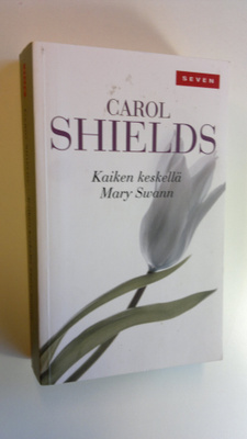 Carol Shields : Kaiken keskellä Mary Swann