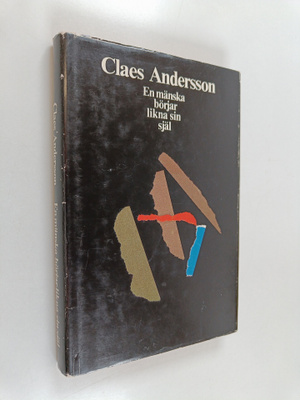Claes Andersson : En mänska börjar likna sin själ : roman