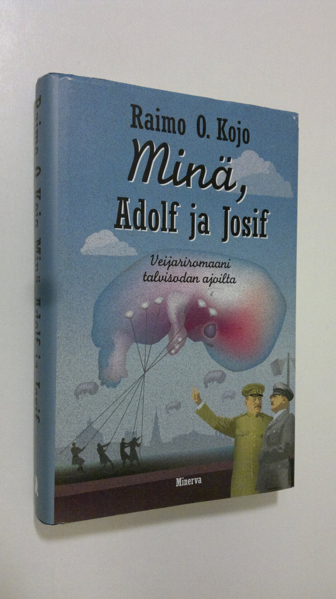 Raimo O. Kojo : Minä, Adolf ja Josif : veijariromaani tal...