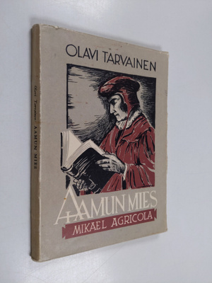 Olavi Tarvainen : Aamun mies : Mikael Agricolan elämä ja työ