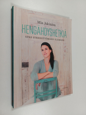 Mia Jokiniva : Hengähdyshetkiä : opas stressittömään elämään