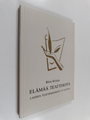 Ritva Kivioja : Elämää teatterista : Lahden teatterikerho...
