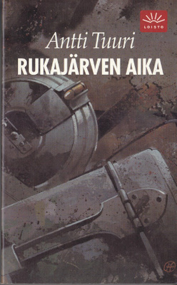 Antti Tuuri: Rukajärven aika (Loisto)