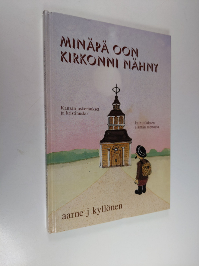 Aarne J. Kyllönen : Minäpä oon kirkonni nähny : kansan us...