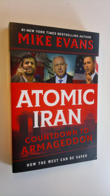 Mike Evans : Atomic Iran: Countdown to Armageddon, How th...