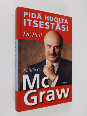 Phillip C. McGraw : Pidä huolta itsestäsi : tee elämästäs...